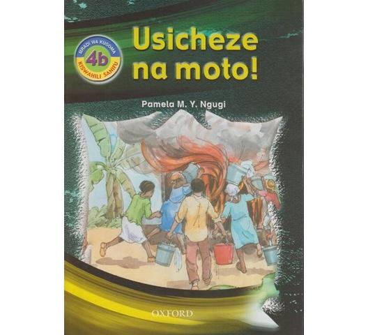 Usicheze na moto! 4b by Pamela M.Y.Ngugi